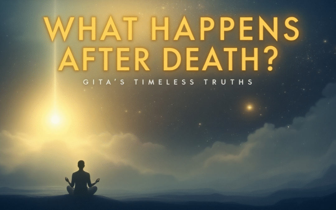 What happens after death timeless lessons from chapter eight of the bhagavad gita